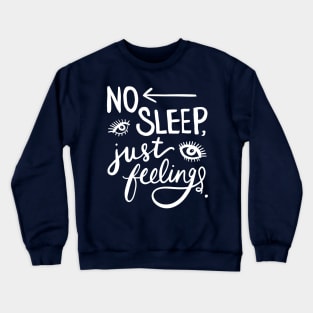 Insomnia: No Sleep, Just Feelings Funny Sleepless Nights Crewneck Sweatshirt